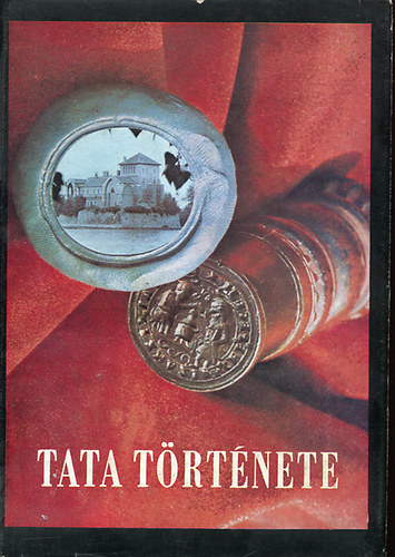 Kovcs Emil (szerk.) - Tata trtnete I. (Az skortl 1727-ig)