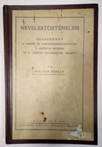Moln�r Oszk�r - Nevel�st�rt�nelem - Seg�dk�nyv a tan�t�- �s tan�t�n�k�pz�-int�zetek V. oszt�lya sz�m�ra �s a tov�bbk�pz�s c�ljaira