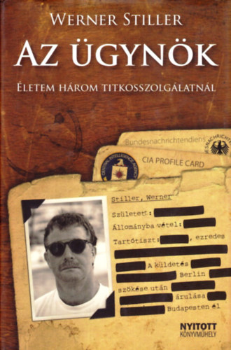 Werner Stiller - Az gynk (letem hrom titkosszolglatnl)