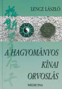 Lencz L�szl� - A hagyom�nyos k�nai orvosl�s elm�leti alapjai �s gyakorlati m�dszerei