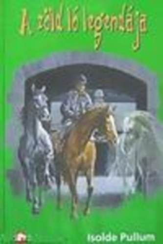 Isolde Pullum - A zöld ló legendája