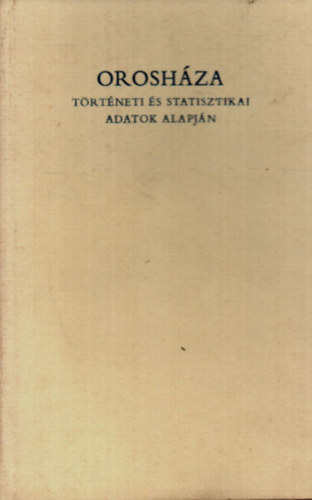 Veres József - Orosháza történeti és statisztikai adatok alapján