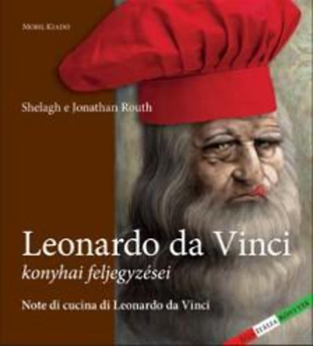 Shelagh - Jonathan Routh - Shelagh s Jonathan Routh, ,,Leonardo da Vinci konyhai feljegyzsei"  ktnyelv- Magyar Olasz