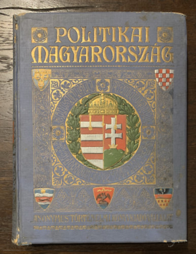 Szász József (főszerk.) - Politikai Magyarország I.: Magyarország története az Arany Bullától 1795-ig