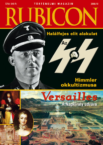 Rcz rpd (szerk.) - Rubicon  2006/10. - Hallfejes elit alakulat: az SS; Hitler Okkultizmusa; Versailles, a Napkirly udvara