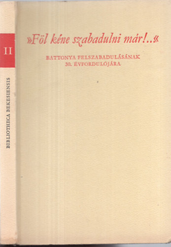 Papp Jnos (szerk.) Dr - "Fl kne szabadulni mr!..." Battonya felszabadulsnak 30. vf.