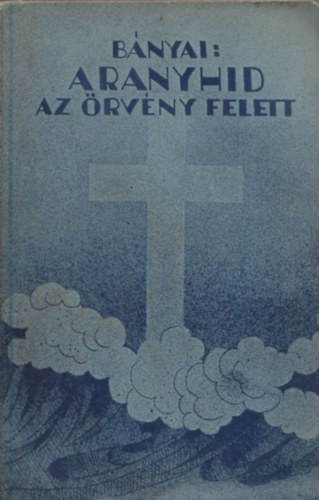 Bányai Oszkár - Aranyhíd az örvény felett