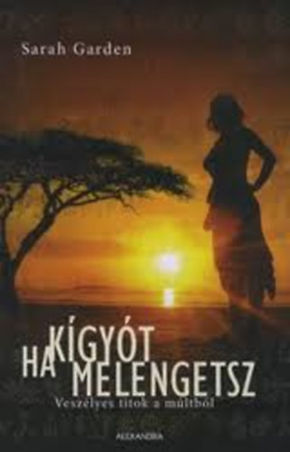 Sarah Garden - Ha kígyót melengetsz (Veszélyes titkok a múltból)