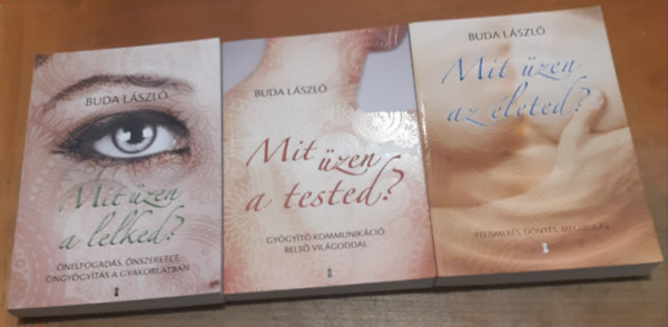 Buda Lszl - Mit zen a lelked? - nelfogads, nszeretet, ngygyts a gyakorlatban + Mit zen a tested? - Gygyt kommunikci bels vilgoddal + Mit zen az leted? - Felismers, dnts, megjuls