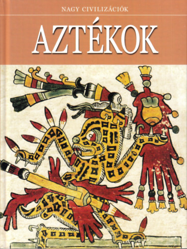 Daniel Gimeno (szerk.) - Aztkok (Nagy civilizcik 10.)