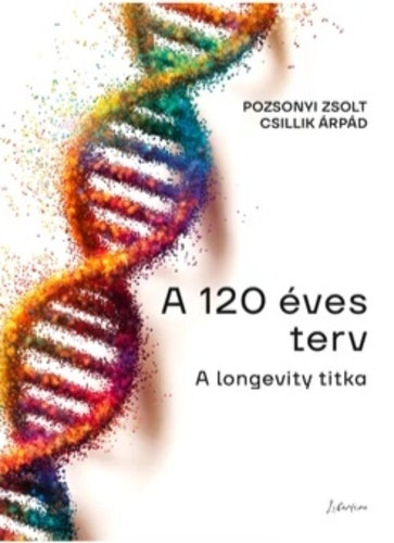 Pozsonyi Zsolt, Csillik �rp�d - A 120 �ves terv - A longevity titka