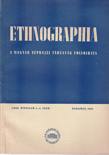 Ortutay Gyula (fszerk.) - Ethnographia - A Magyar Nprajzi Trsasg folyirata  LXIII. vfolyam 1952/ 3-4.. szm