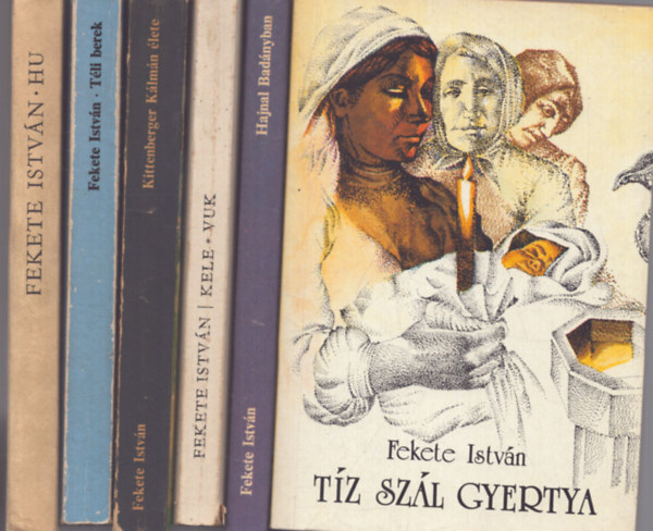 Fekete Istv�n - 6 db Fekete Istv�n k�tet: T�z sz�l gyertya - Hajnal Bad�nyban - Kele, Vuk - Kittenberger K�lm�n �lete - T�li berek - Hu