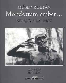 Mser Zoltn - Mondottam ember... (Kpek Madchhoz)