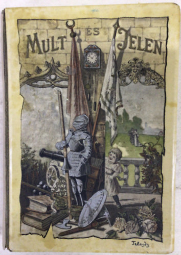 Kaposi József és Klinda Teofil (szerk.) - Mult és jelen - Rajzok és elbeszélések (Telegdy László és Bodor Ida eredeti rajzaival)