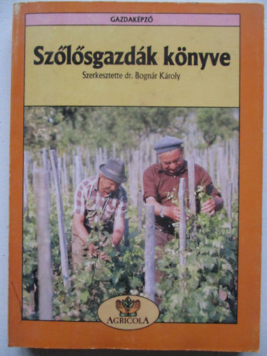 Bogn�r K�roly (Szerk.) - Sz�l�sgazd�k k�nyve