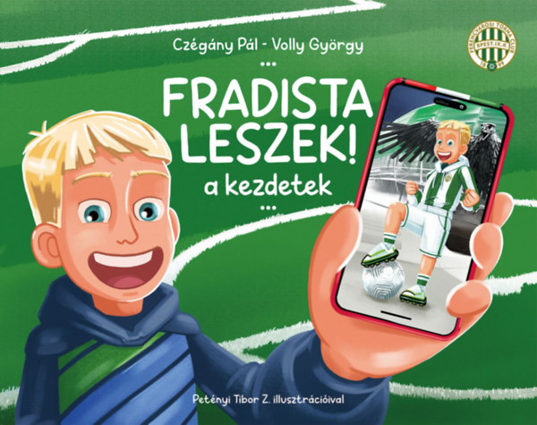 Cz�g�ny P�l, Volly Gy�rgy - Fradista leszek! - a kezdetek