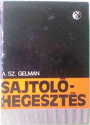 A. Sz. Gelman - Sajtol�hegeszt�s