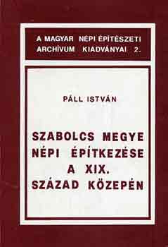 Pll Istvn - Szabolcs megye npi ptkezse a XIX. szzad kzepn