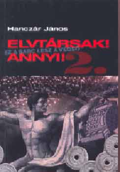 Hancz�r J�nos - Elvt�rsak! Annyi! 2. Ez a sarc lesz a v�gs�...
