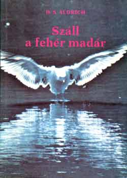 B.S. Aldrich - Száll a fehér madár