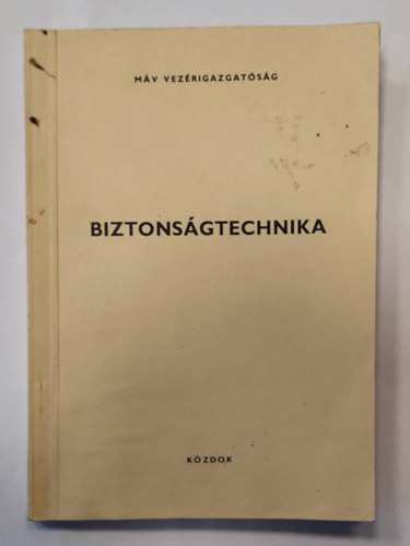 Kiss Csabáné, Kálmán László, Kósa Imre, Lakner Zoltán, Sutyor László (szerk.) - MÁV vezérigazgatóság - Biztonságtechnika (KÖZDOK) (kézirat)