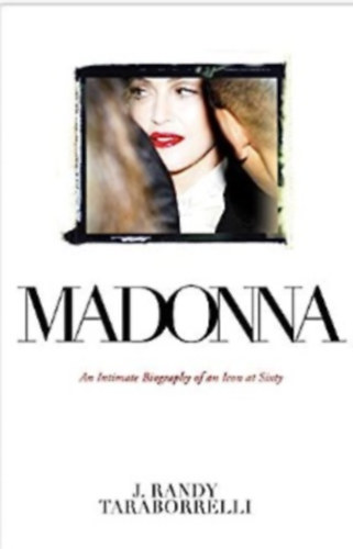 J. Randy Taraborrelli - Madonna: An Intimate Biography of an Icon at Sixty