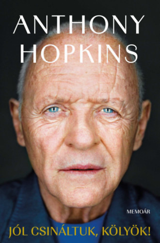 Anthony Hopkins - J�l csin�ltuk, k�ly�k! - Memo�r