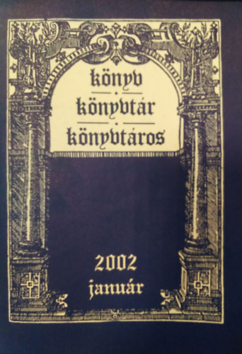 Gyri Erzsbet (szerk.), Sz. Nagy Lajos szerk., Vajda Kornl szerk. - Knyv, Knyvtr, Knyvtros 2002 / janur