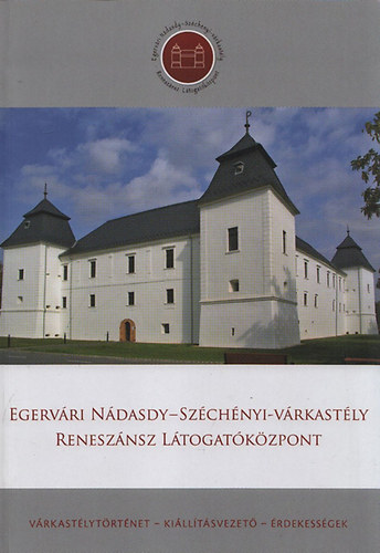 Virg Zsolt (szerk.) - Egervri Ndasdy-Szchnyi-vrkastly renesznsz ltogatkzpont