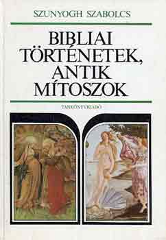 Szunyogh Szabolcs - Bibliai trtnetek, antik mtoszok
