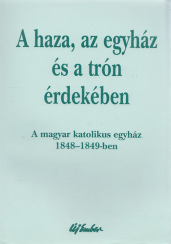 Elmer Istvn (szerk.) - A haza, az egyhz s a trn rdekben