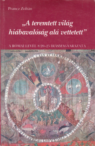 Prancz Zoltn - ""A teremtett vilg hibavalsg al vettetett""