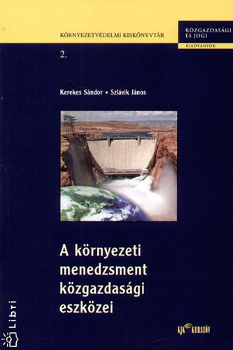 Kerekes S�ndor; Szl�vik J�nos - A k�rnyezeti menedzsment k�zgazdas�gi eszk�zei