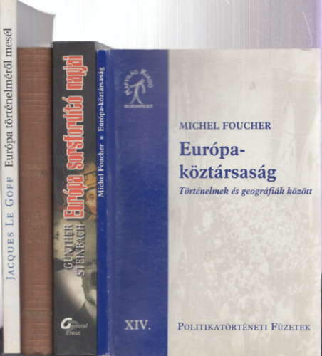 Michel Foucher, Gnther Steinbach, Charles Seignobos, Jacques Le Goff - 4db. Eurpa tmj knyv: Eurpa-kztrsasg + Eurpa sorsfordt napjai + Az eurpai let fejldse II. + Eurpa trtnelmrl mesl