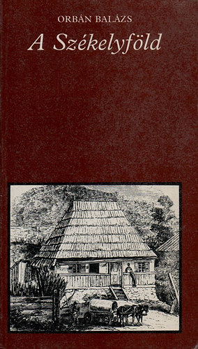 Orbán Balázs - A Székelyföld - Válogatás - (Pro memoria)