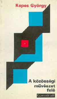 Kepes György - A közösségi művészet felé (gyorsuló idő)