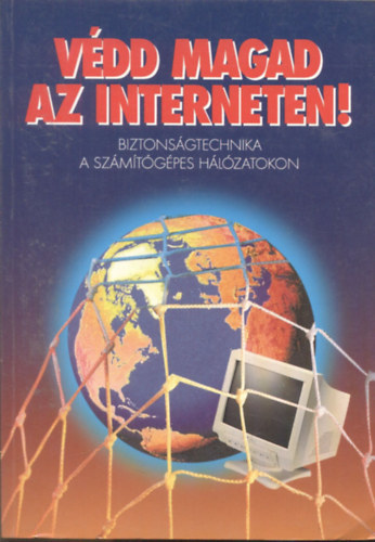Pulai A.-Sziklssy F.-Tth P.-Udvaros H. V. - Vdd magad az interneten! (Biztonsgtechnika a szmtgpes hlzatokon)