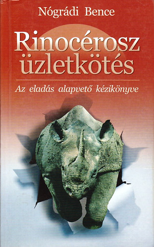 Nógrádi Bence - Rinocérosz üzletkötés - Az eladás alapvető kézikönyve (dedikált)