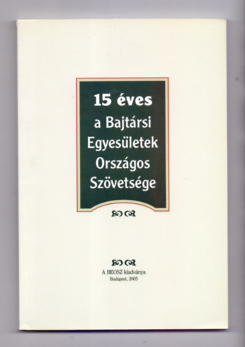 Sipos G�za nyug. ezrs. (�ssze�ll�totta), M�sz�ros K�roly nyug. ales. (fel. szerk.) - 15 �ves a Bajt�rsi Egyes�letek Orsz�gos Sz�vets�ge