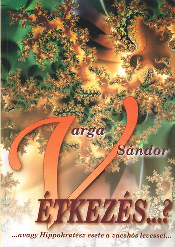 Varga Sndor - (V)tkezs...? - avagy Hippokratsz esete a zacsks levessel...