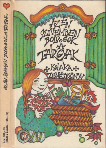 Nemes Nagy Ágnes Kányádi Sándor Takács Zsuzsa - Az én szívemben boldogok a tárgyak - Kaláka zenéskönyv (Színes és fekete-fehér illusztrációkkal.) Mindenféle egyéb dolgok