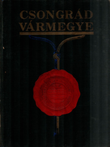 Cskvri Antal (szerk.) - Csongrd vrmegye (vrmegyei szociogrfik I.)
