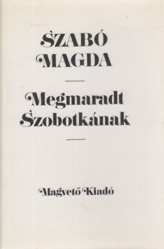 Szabó Magda - Megmaradt Szobotkának