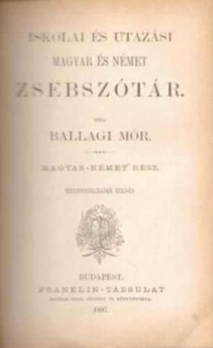 Ballagi Mr - Iskolai s utazsi magyar s nmet zsebsztr (nmet-magyar, magyar-nmet rsz egy ktetben)