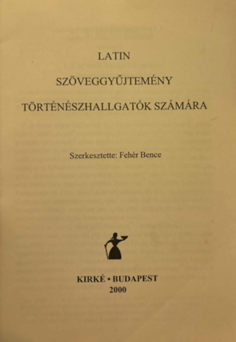 Fehér Bence - Latin szöveggyűjtemény történészhallgatók számára