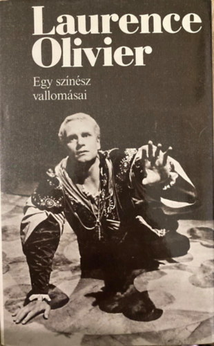 Laurence Olivier, Szerk.: Antal László, Ford.: Prekop Gabriella - Egy színész vallomásai