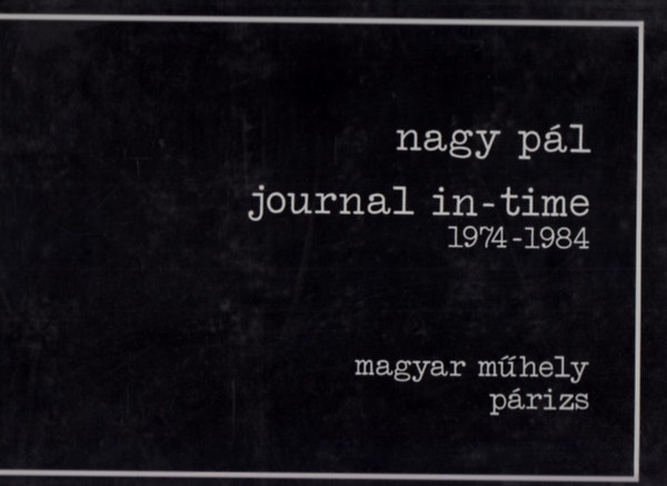 Nagy Pál - Journal in-time 1974-1984 (I. kiadás)