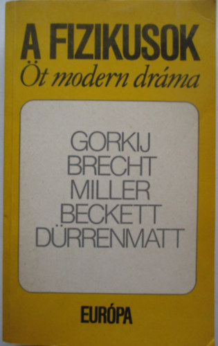 Gorkij; Brecht; Miller; Beckett; Drrenmatt - A fizikusok - t modern drma