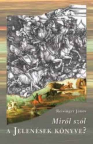 Reisinger János - Miről szól a Jelenések könyve?